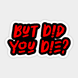 But Did You Die - Workout Fitness, Military Lover Sticker